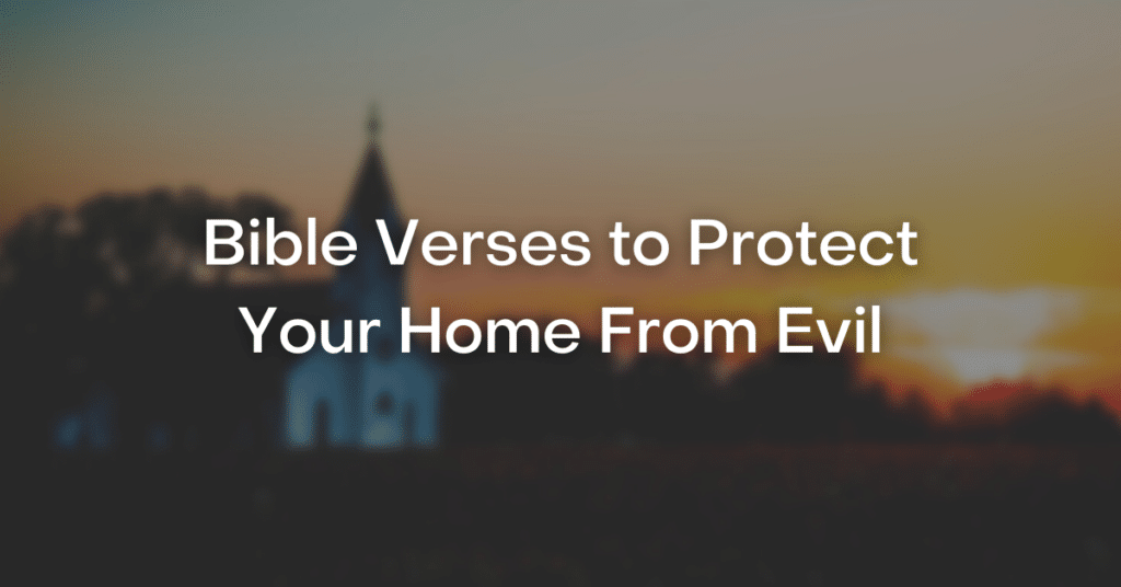 25 Bible Verses To Protect Your Home From Evil