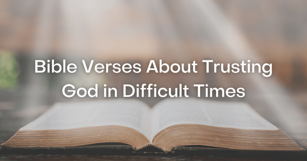 Bible Verses About Trusting God In Difficult Times