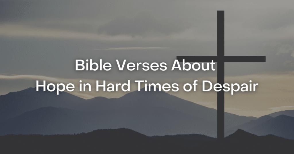 43+ Bible Verses About Hope in Hard Times of Despair