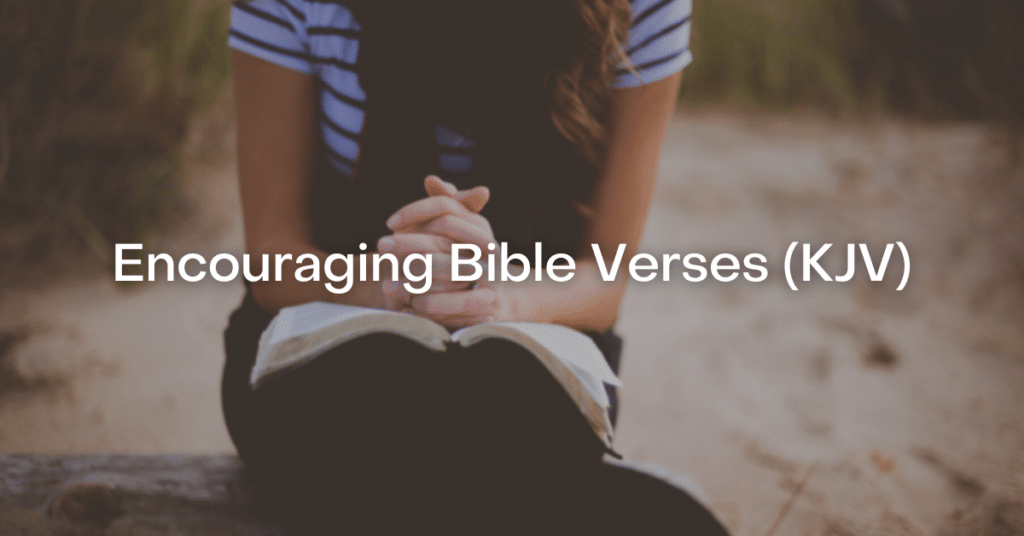 53+ Encouraging Bible Verses (KJV)