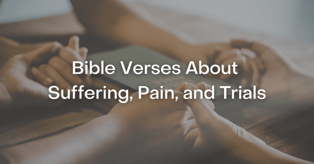 51+ Bible Verses About Suffering, Pain, and Trials