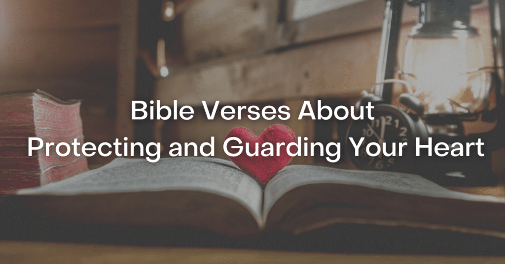 53+ Bible Verses About Protecting and Guarding Your Heart