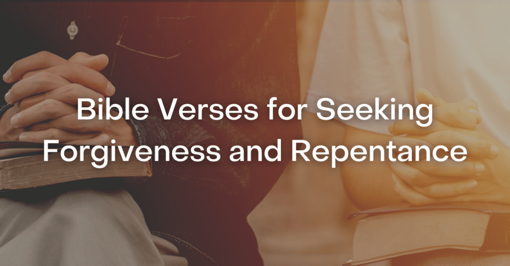 53+ Bible Verses for Seeking Forgiveness and Repentance