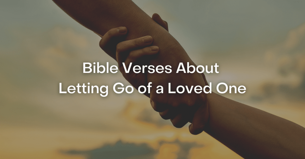 53+ Bible Verses About Letting Go of a Loved One